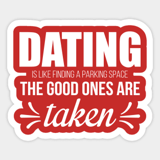 Dating is Like Finding a Parking Space. The Good Ones Are Taken. Sticker